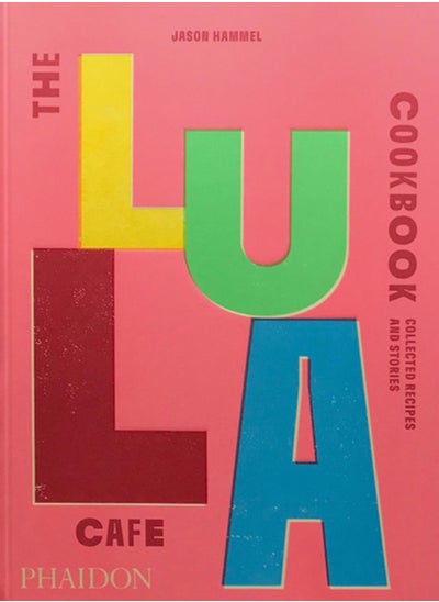 Buy The Lula Cafe Cookbook : Collected Recipes and Stories in Saudi Arabia