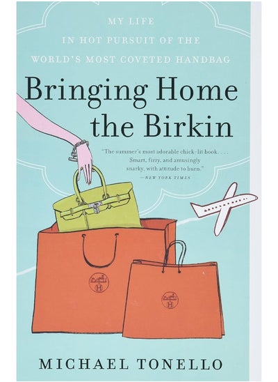 اشتري Bringing Home the Birkin: My Life in Hot Pursuit of the World's Most Coveted Handbag في الامارات