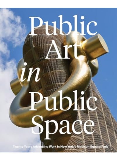 اشتري Public Art In Public Space Twenty Years Advancing Work In New Yorks Madison Square Park في الامارات