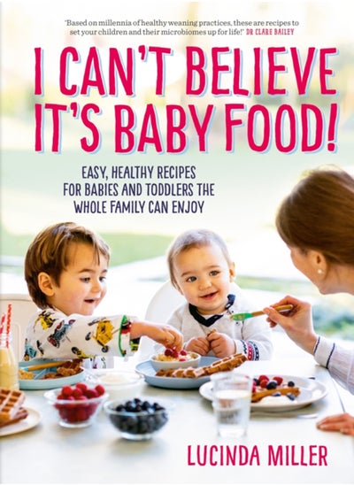 اشتري I Can't Believe It's Baby Food! : Easy, healthy recipes for babies and toddlers that the whole family can enjoy في الامارات