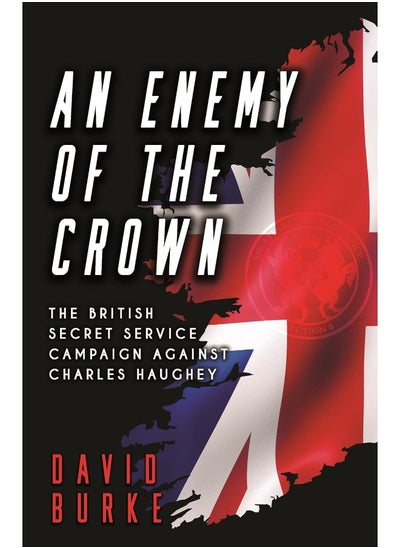 Buy An Enemy of the Crown: The British Secret Service Campaign against Charles Haughey in UAE