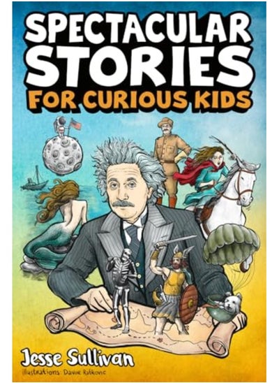 اشتري Spectacular Stories For Curious Kids A Fascinating Collection Of True Stories To Inspire & Amaze Yo By Sullivan, Jesse Paperback في الامارات