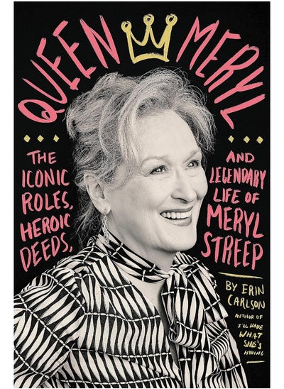 اشتري Queen Meryl: The Iconic Roles, Heroic Deeds, and Legendary Life of Meryl Streep في الامارات