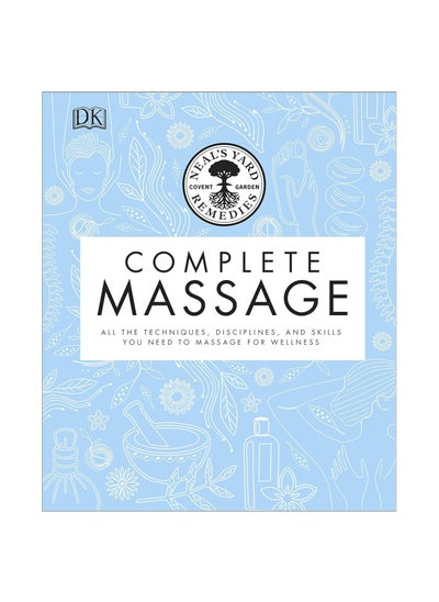 Buy Neal's Yard Remedies Complete Massage: All the Techniques, Disciplines, and Skills you need to Massage for Wellness Hardcover in UAE