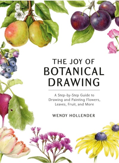 اشتري The Joy of Botanical Drawing : A Step-by-Step Guide to Drawing and Painting Flowers, Leaves, Fruit, and More في الامارات