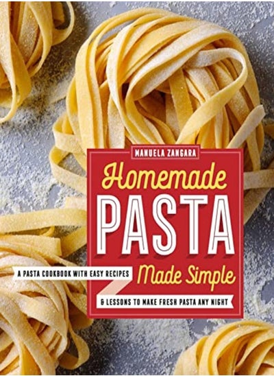 اشتري Homemade Pasta Made Simple A Pasta Cookbook With Easy Recipes & Lessons To Make Fresh Pasta Any Nig by Zangara, Manuela Paperback في الامارات