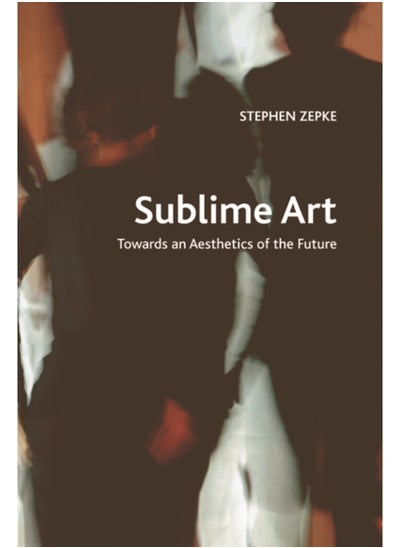 Buy Sublime Art : Towards an Aesthetics of the Future in Saudi Arabia