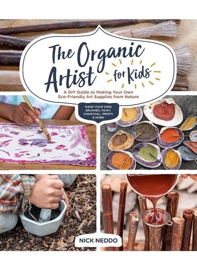 اشتري The Organic Artist for Kids: A DIY Guide to Making Your Own Eco-Friendly Art Supplies from Nature في الامارات