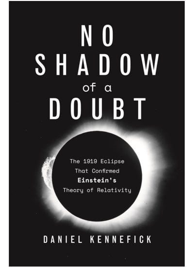 Buy No Shadow of a Doubt : The 1919 Eclipse That Confirmed Einstein's Theory of Relativity in Saudi Arabia