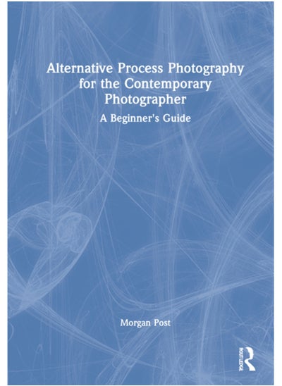 اشتري Alternative Process Photography for the Contemporary Photographer : A Beginner's Guide في الامارات