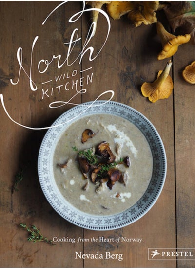 اشتري North Wild Kitchen : Home Cooking From the Heart of Norway في الامارات