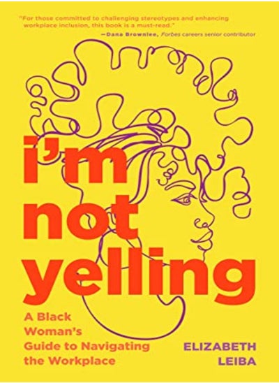 Buy I'M Not Yelling: A Black Woman'S Guide To Navigating The Workplace (Women In Business, Successful Bu in UAE