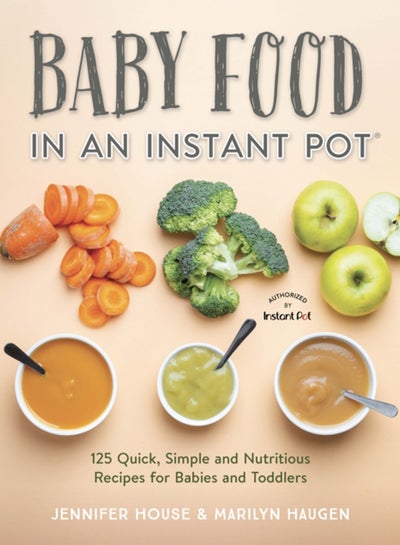 Buy Baby Food in an Instant Pot : 125 Quick, Simple and Nutritious Recipes for Babies and Toddlers in Saudi Arabia