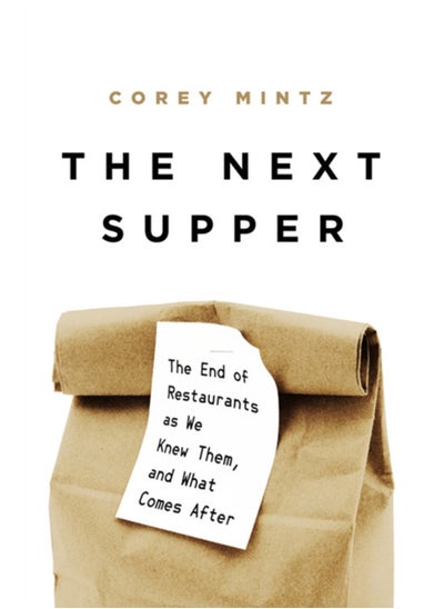 Buy The Next Supper : The End of Restaurants as We Knew Them, and What Comes After in UAE