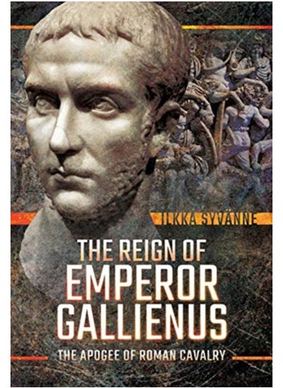 Buy The Reign of Emperor Gallienus : The Apogee of Roman Cavalry in Saudi Arabia