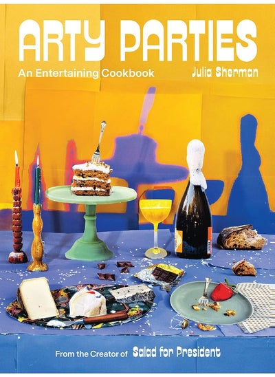 اشتري Arty Parties: An Entertaining Cookbook from the Creator of Salad for President في الامارات