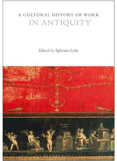 Buy A Cultural History of Work in Antiquity  The Cultural Histories Series in Egypt