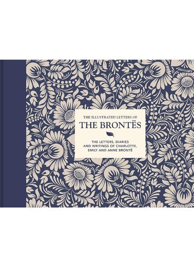 اشتري The Illustrated Letters of the Brontës: The letters, diaries and writings of Charlotte, Emily and Anne Brontë في الامارات