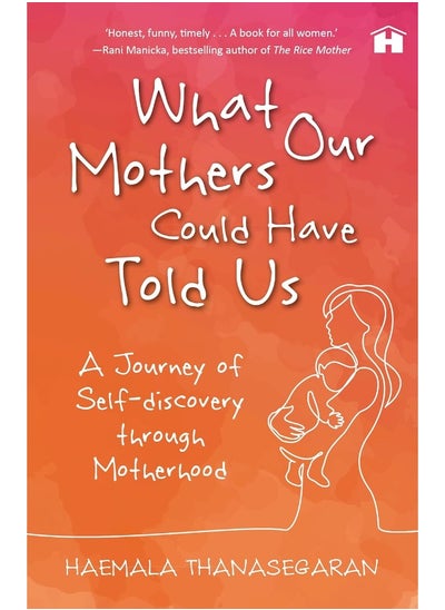 اشتري WHAT OUR MOTHERS COULD HAVE TOLD US: A JOURNEY OF SELF-DISCOVERY THROUGH MOTHERHOOD في الامارات