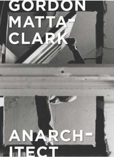 اشتري Gordon Matta-Clark : Anarchitect في السعودية