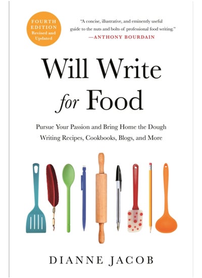 اشتري Will Write for Food (4th Edition) : Pursue Your Passion and Bring Home the Dough Writing Recipes, Cookbooks, Blogs, and More في السعودية