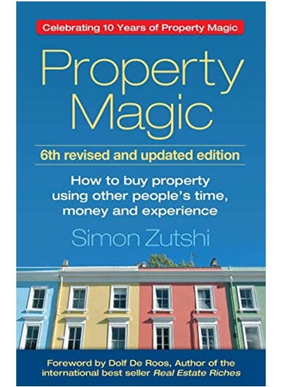 Buy Property Magic: How to Buy Property Using Other People's Time, Money and Experience in UAE