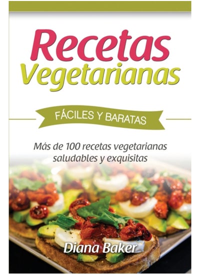 Buy Recetas Vegetarianas Faciles y Economicas : Mas de 120 recetas vegetarianas saludables y exquisitas in UAE