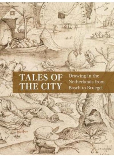 اشتري Tales of the City : Drawing in the Netherlands from Bosch to Bruegel في الامارات