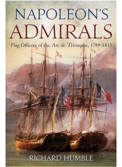 اشتري Napoleon'S Admirals: Flag Officers of the ARC De Triomphe, 1789-1815 في الامارات