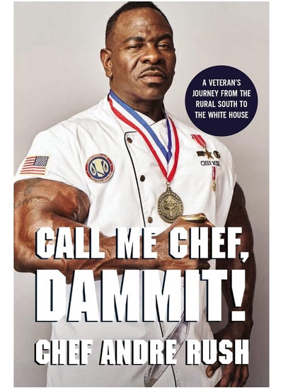 Buy Call Me Chef, Dammit!: A Veteran’s Journey from the Rural South to the White House in UAE