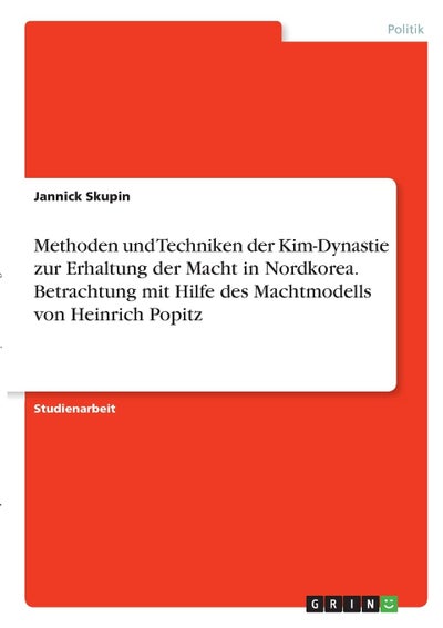 Methoden und Techniken der Kim-Dynastie zur Erhaltung der Macht in ...
