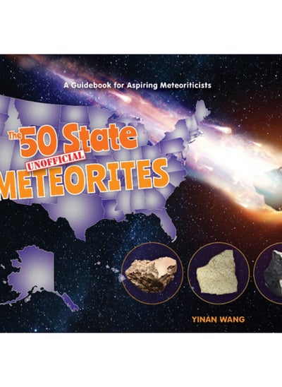 Buy The 50 State Unofficial Meteorites : A Guidebook for Aspiring Meteoriticists in Saudi Arabia