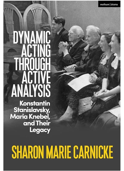 اشتري Dynamic Acting through Active Analysis: Konstantin Stanislavsky, Maria Knebel, and Their Legacy في الامارات