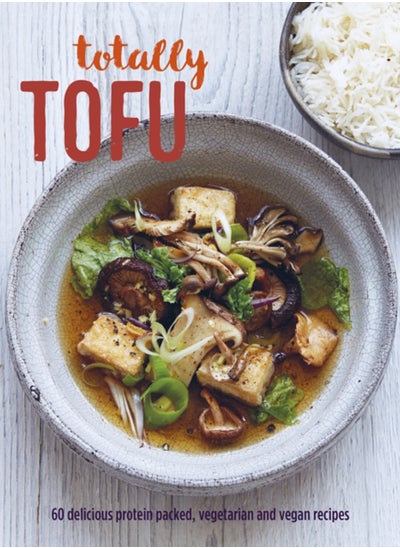 اشتري Totally Tofu : 75 Delicious Protein-Packed Vegetarian and Vegan Recipes في السعودية