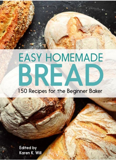 اشتري Easy Homemade Bread : 150 Recipes for the Beginning Baker في الامارات