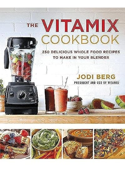 اشتري The Vitamix Cookbook 250 Delicious Whole Food Recipes To Make In Your Blender By Berg, Jodi Hardcover في الامارات