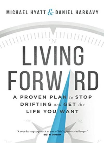 Buy Living Forward A Proven Plan To Stop Drifting And Get The Life You Want by Hyatt, Michael - Harkavy, Daniel Paperback in UAE