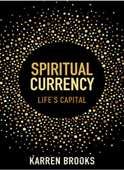 Buy Spiritual Currency Embark On A Journey Through Your Spirituality And Consciousness by Whiteley-Brooks, Karren Paperback in UAE