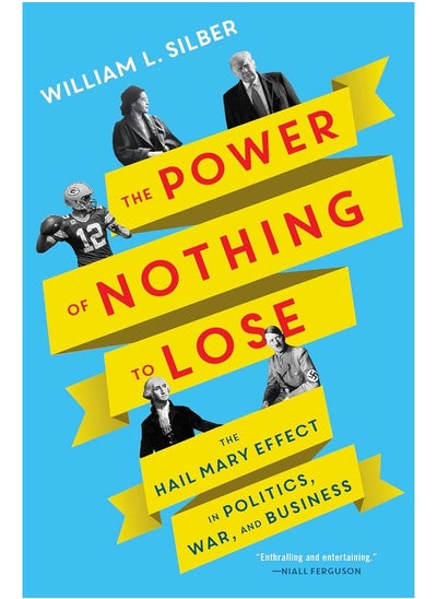 اشتري The Power of Nothing to Lose : The Hail Mary Effect in Politics, War, and Business في الامارات