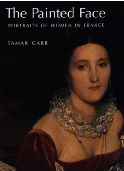 Buy The Painted Face : Portraits of Women in France, 1814-1914 in Saudi Arabia