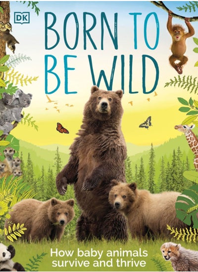 اشتري Born to be Wild : How Baby Animals Survive and Thrive في الامارات