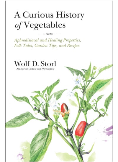 اشتري A Curious History of Vegetables : Aphrodisiacal and Healing Properties, Folk Tales, Garden Tips, and Recipes في السعودية