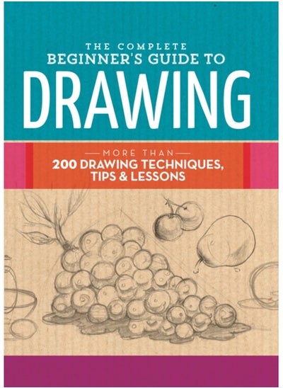 Buy The Complete Beginner's Guide to Drawing : More than 200 drawing techniques, tips and lessons in Saudi Arabia