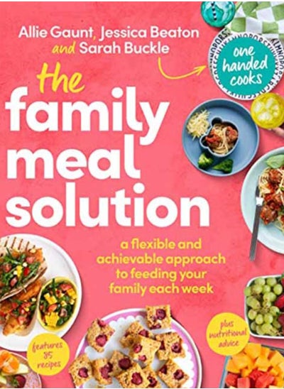 Buy The Family Meal Solution : A Flexible and Achievable Approach to Feeding your Family Each Week, from One Handed Cooks in UAE