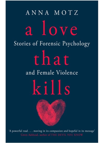 اشتري A Love That Kills : Stories of Forensic Psychology and Female Violence في السعودية