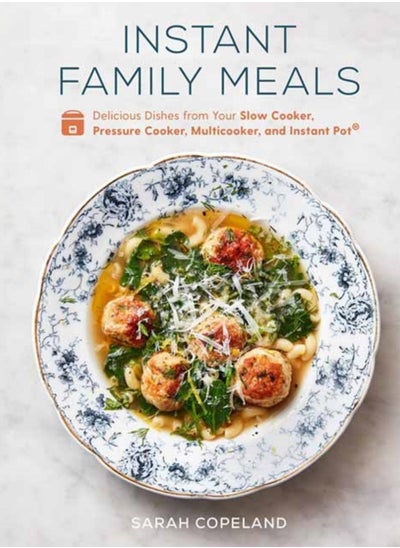 Buy Instant Family Meals : Delicious Dishes from Your Slow Cooker, Pressure Cooker, Multicooker, and Instant Pot: A Cookbook in Saudi Arabia