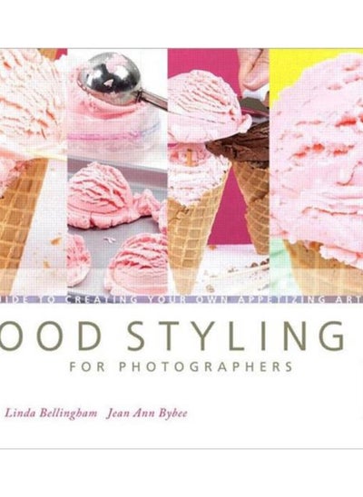 اشتري Food Styling for Photographers : A Guide to Creating Your Own Appetizing Art في الامارات