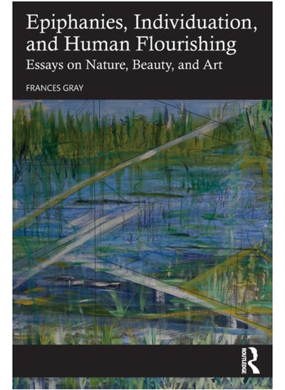 اشتري Epiphanies, Individuation, and Human Flourishing : Essays on Nature, Beauty, and Art في السعودية