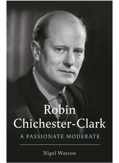 Buy Robin Chichester-Clark : A Passionate Moderate in UAE