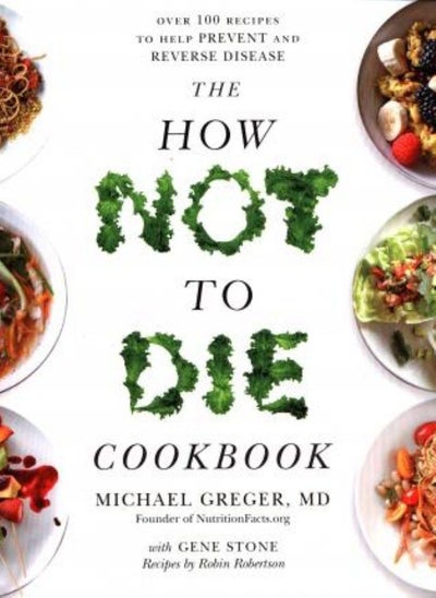 Buy The How Not To Die Cookbook: Over 100 Recipes to Help Prevent and Reverse Disease in UAE